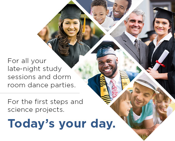 For all your late-night study sessions and dorm room parties. For the first steps and science projects. Today's your day.