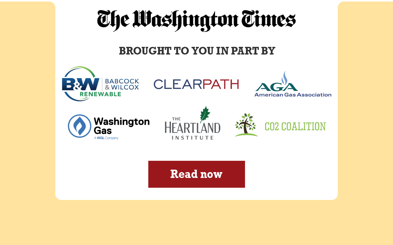 Brought to you in part by Babcock & Wilcox, Clearpath, American Gas Association, Washington Gas, The Heartland Institute and CO2 Coalition. Read now.
