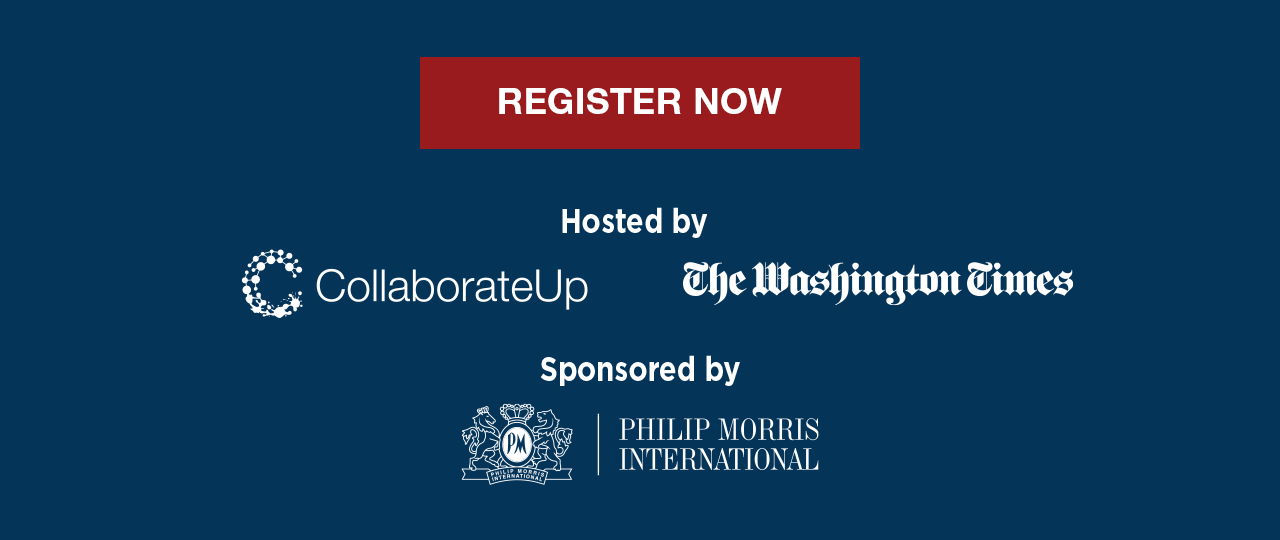 Register Now. Hosted by CollaborateUp and The Washington Times. Sponsored by Philip Morris International.