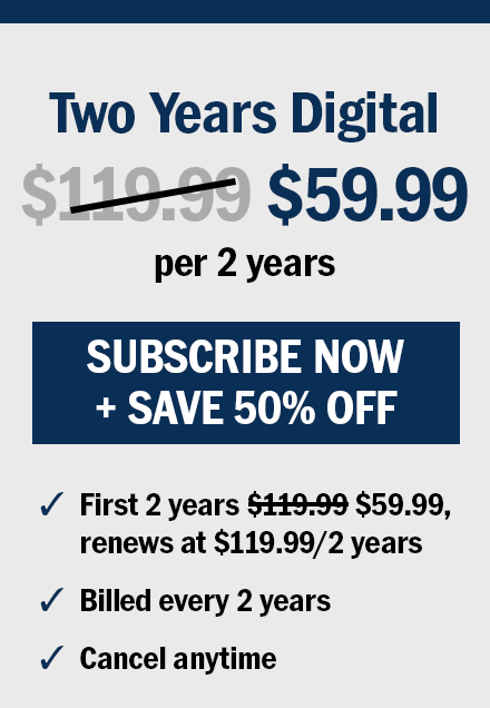 Two years digital $59.99 per 2 years. Subscribe now and save 50% off. First 2 year $59.99, renews at $119.99 per 2 years. Billed every 2 years. Cancel anytime.