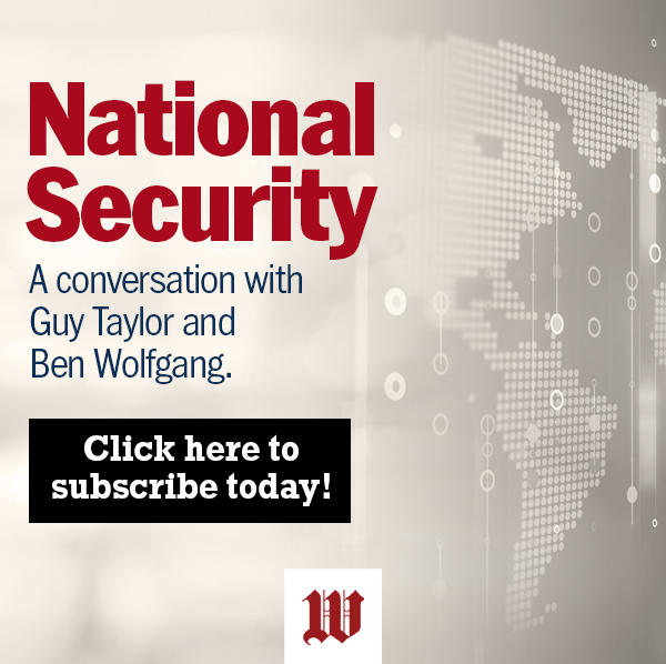 National Security. A conversation with Guy Taylor and Ben Wolfgang. Click here to subscribe today!