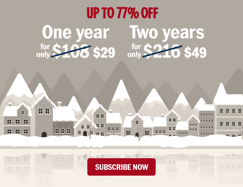Up to 77% off. One year for only $29. Two years for only $49. Sale ends soon. Subscribe Now!