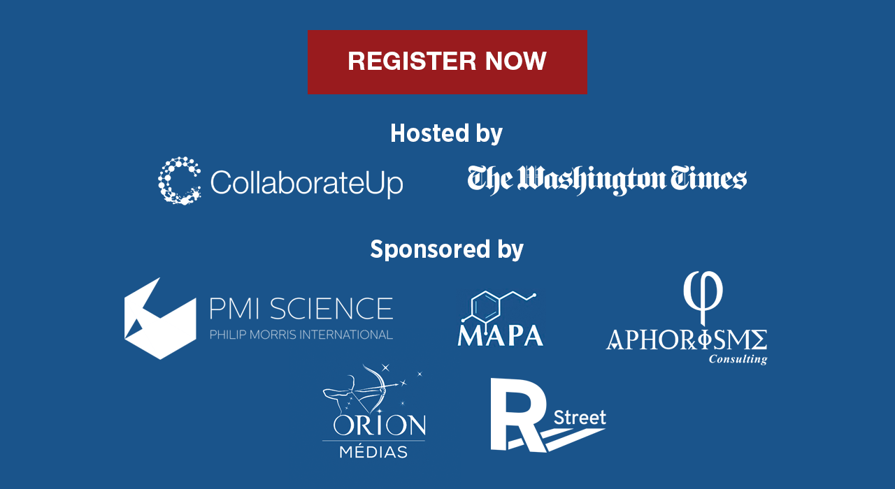 Register Now. Hosted by CollaborateUp and The Washington Times. Sponsored by Philip Morris International, MAPA, Aphorisme, Orion Medias and R Street.