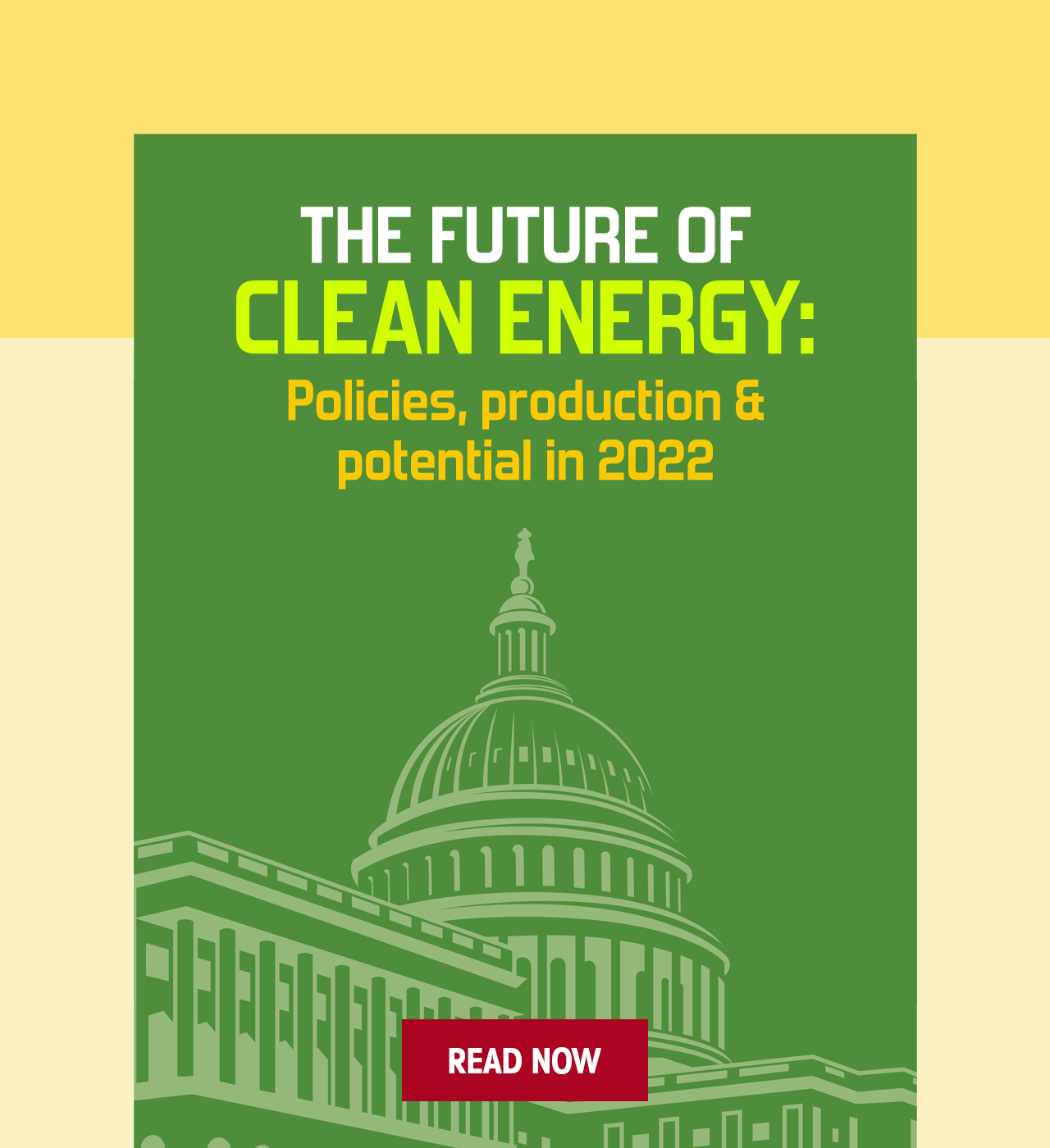 The future of Clean Energy: Policies, production & potential in 2022. Read Now!
