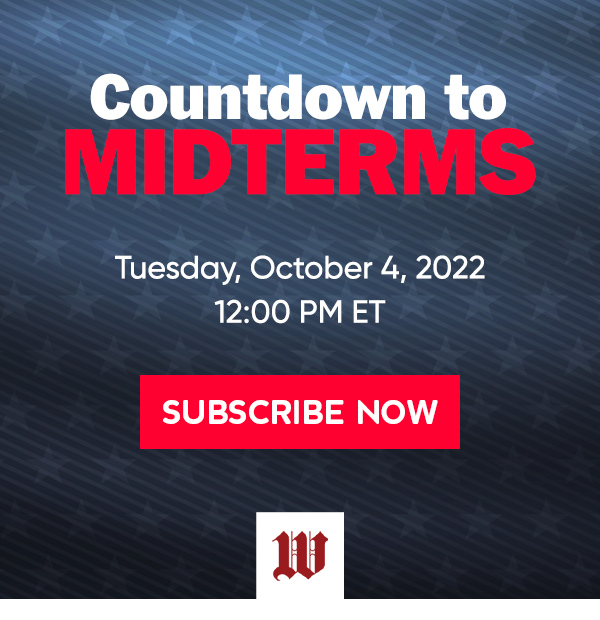 Countdown to Midterms. Tuesday, October 4, 2022 | 12:00 PM ET. Subscribe Now.