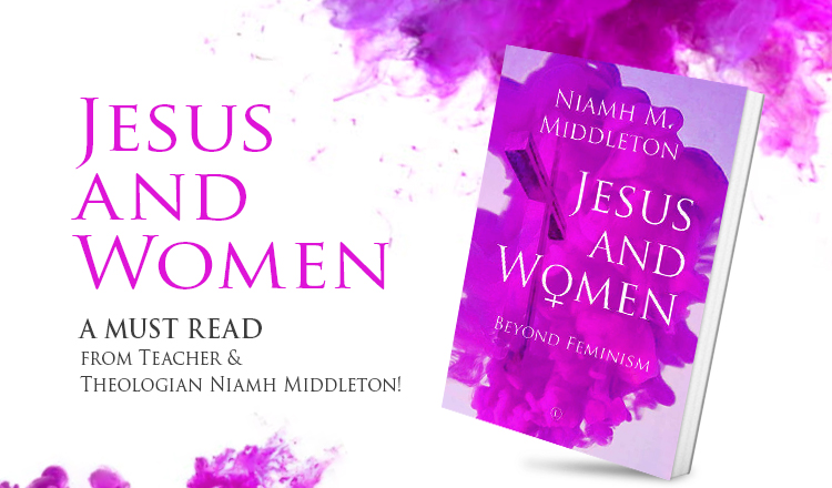 Jesus and Women - A must read from teacher & theologian Niamh Middleton