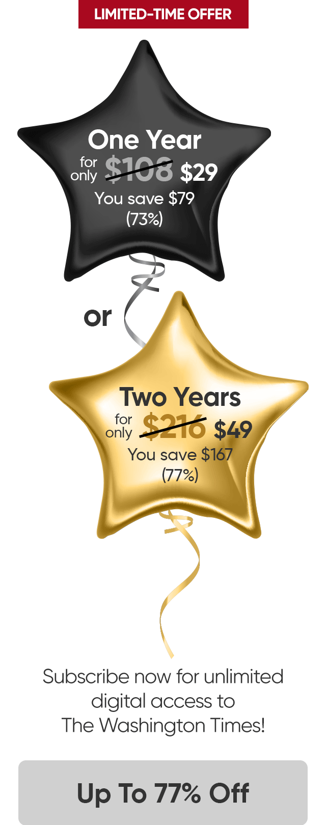 Limited-time offer. Subscribe now for unlimited digital access to The Washington Times! One year for only $29 and save $79. Or two years for only $49 and save $167. Up to 77% off. View all offers.