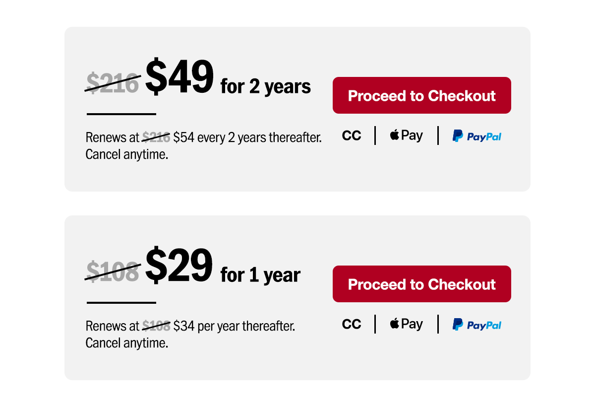 $49 for two years. Renews at $54 every 2 years thereafter. Or $29 for 1 year. Renews at $34 per year thereafter. No commitment. Cancel anytime. Proceed to checkout.