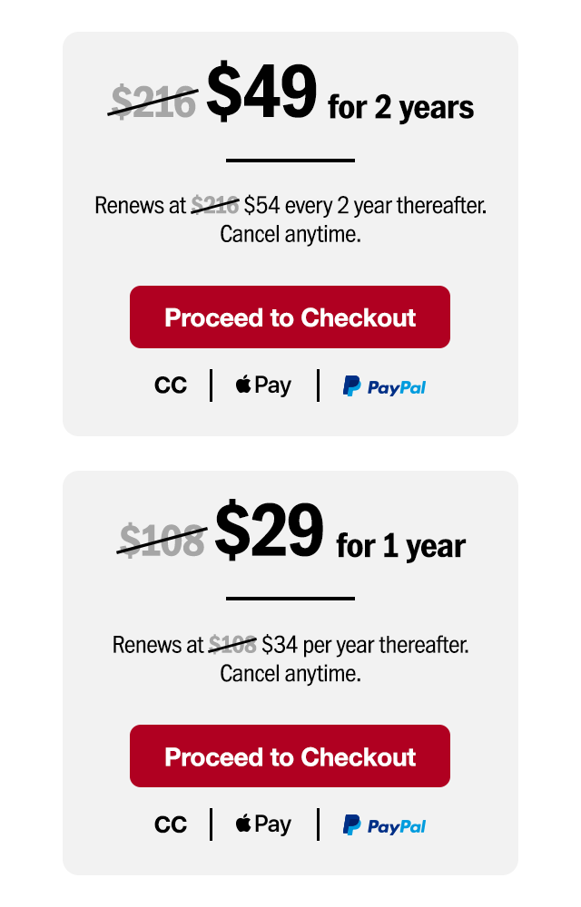 $49 for two years. Renews at $54 every 2 years thereafter. Or $29 for 1 year. Renews at $34 per year thereafter. No commitment. Cancel anytime. Proceed to checkout.