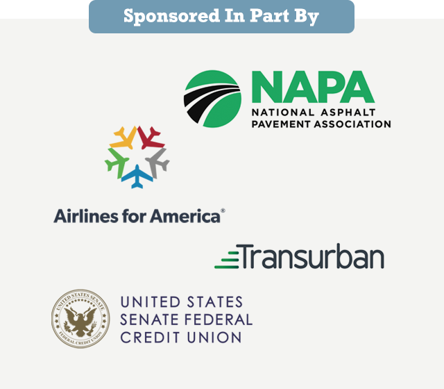 Sponsored in part by: Airlines for America, National Asphalt Pavement Association, Transurban and United States Senate Federal Credit Union.