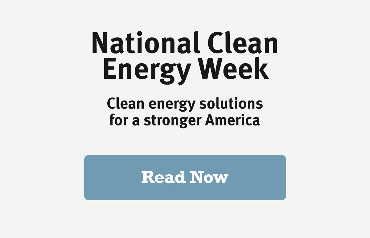 National Clean Energy Week: Clean energy solutions for a stronger America. Read now.