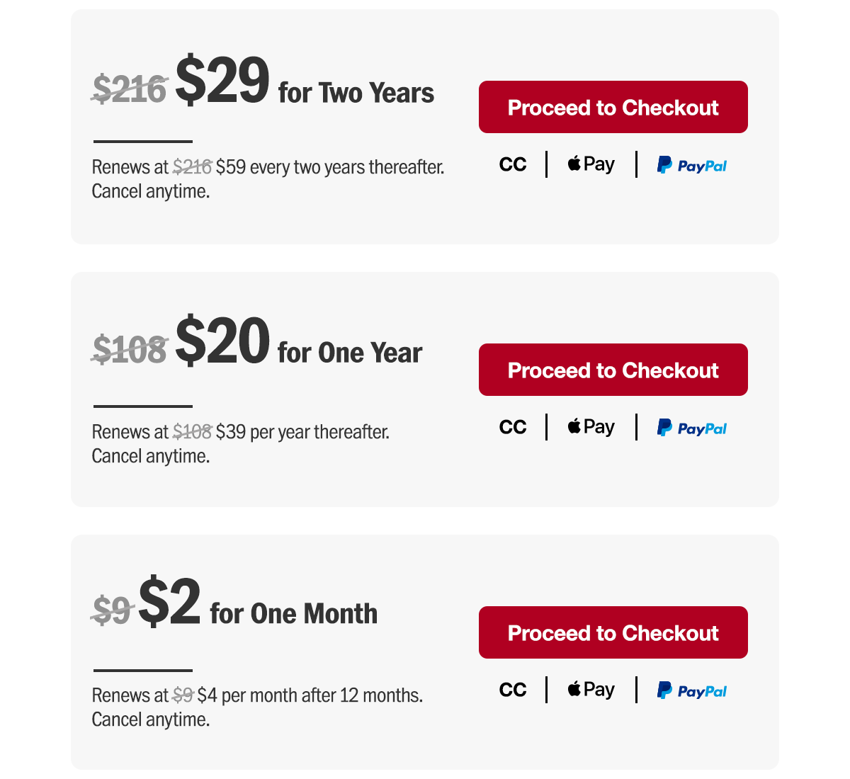 $29 for two years. Renews at $59 every two years thereafter. Or $20 for one year. Renews at $39 per year thereafter. Or $2 for one month. Renews at $4 per month after 12 months. Cancel anytime. Proceed to checkout.