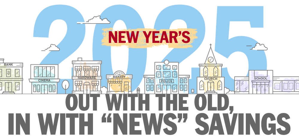 New Year's 2025. Out with the old, in with News savings.