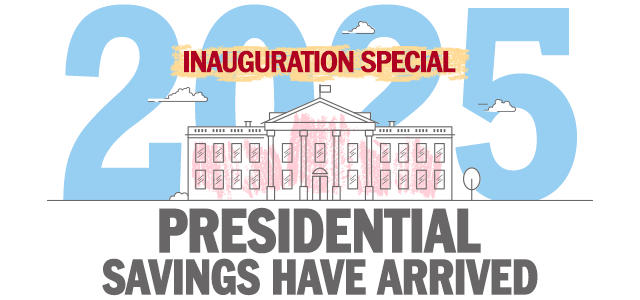 2025 Inauguration Special. Presidential savings have arrived.